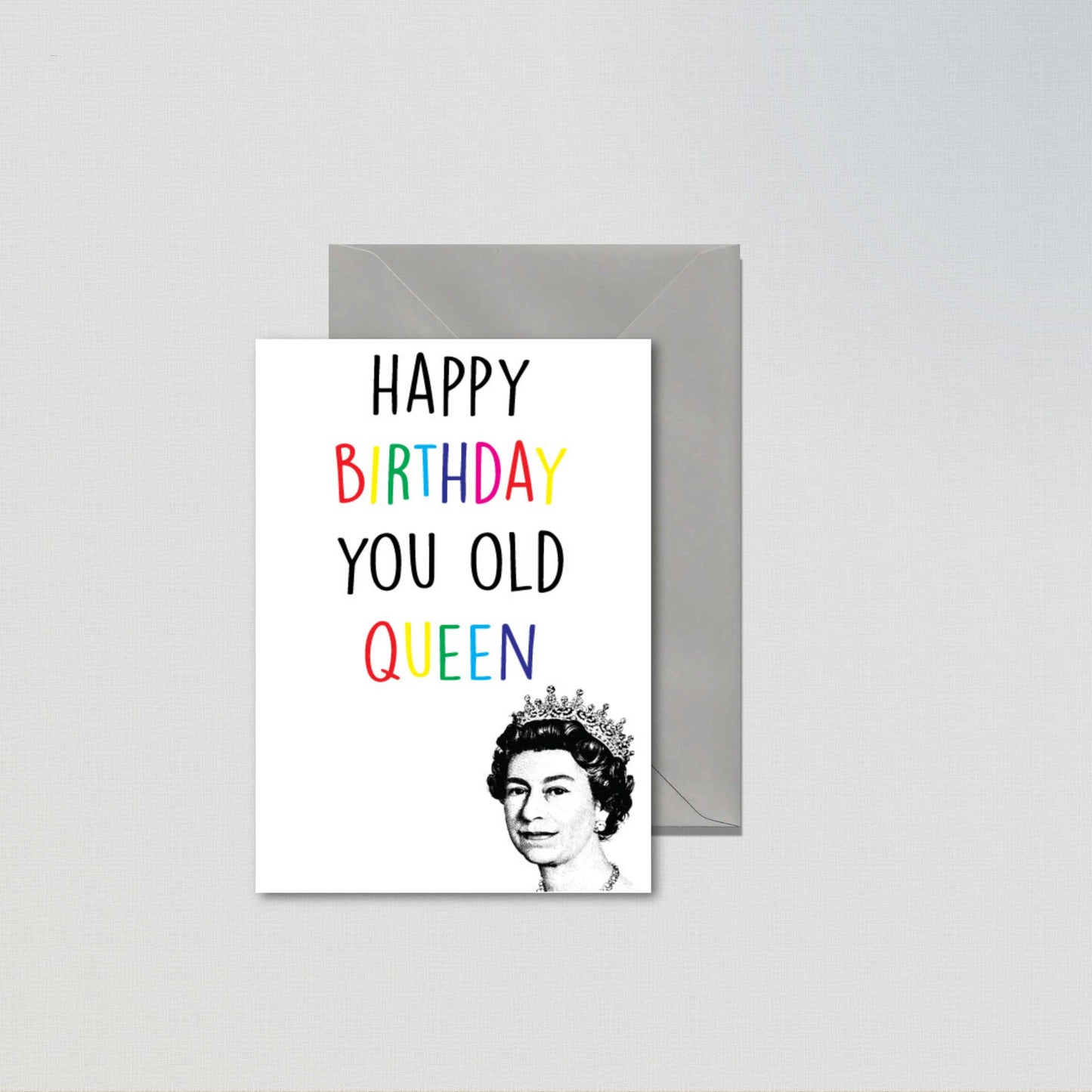 Birthday card with 'Happy Birthday You Old Queen' text and a portrait of a queen on a gray background