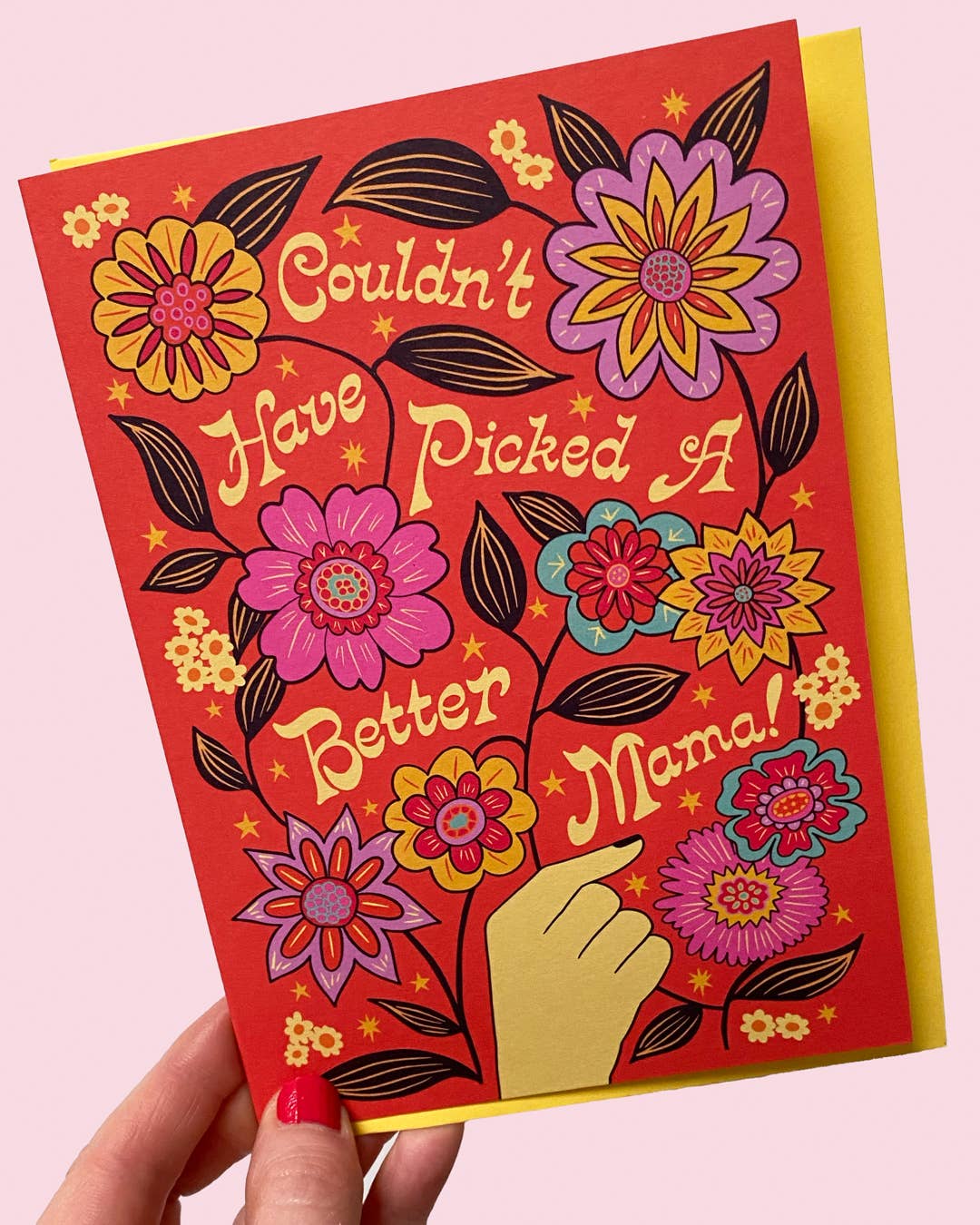Couldn't have picked a better mama. Mothers day card blank inside.