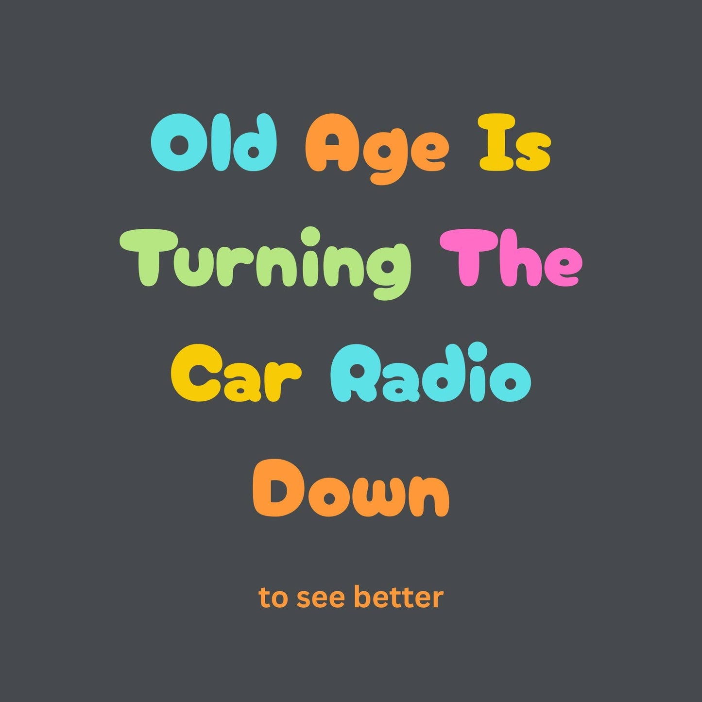 Text on a dark background with colorful quote about old age and car radios.