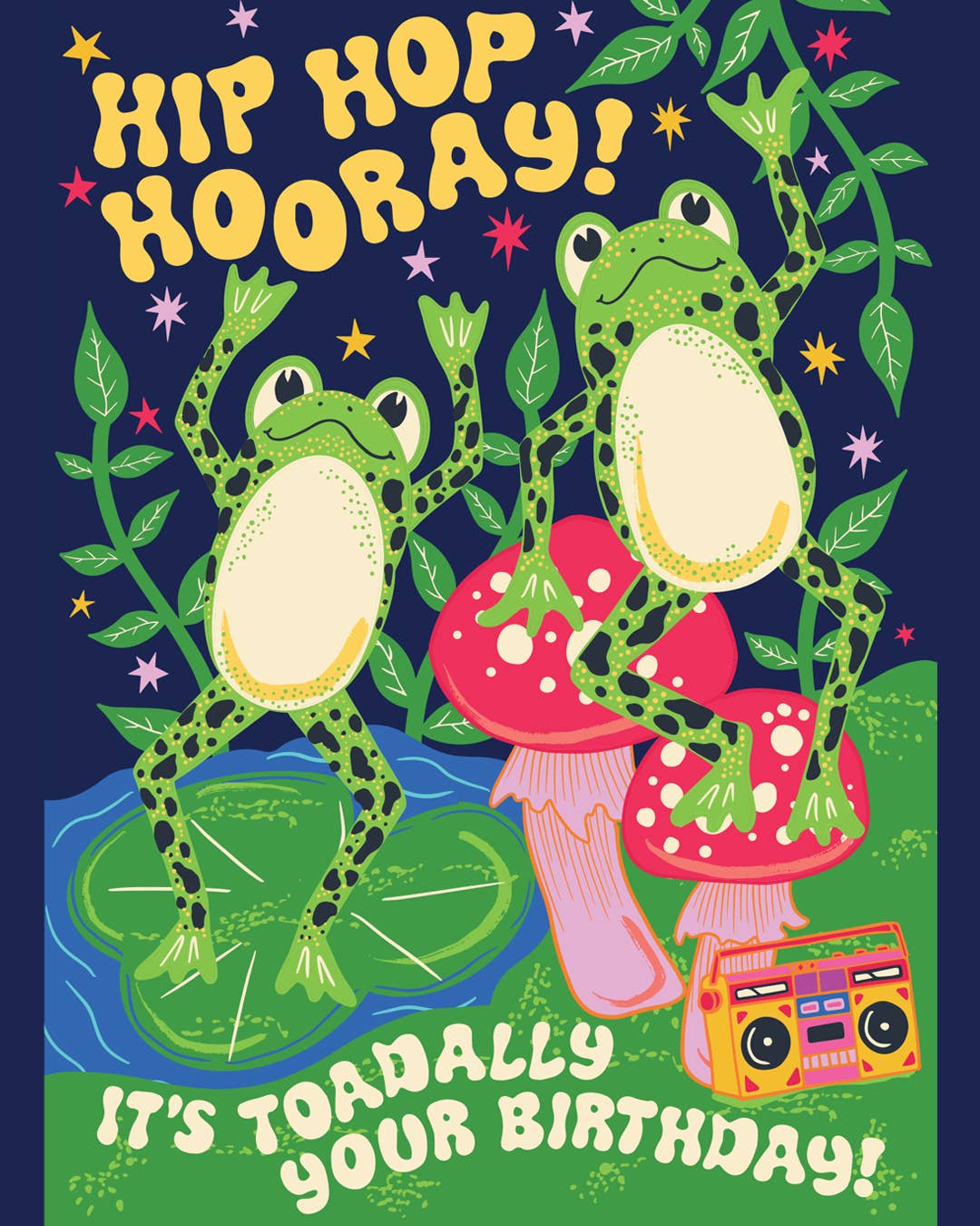 It's toad ally your birthday, toads dancing singing hip hop hooray. Blank inside.