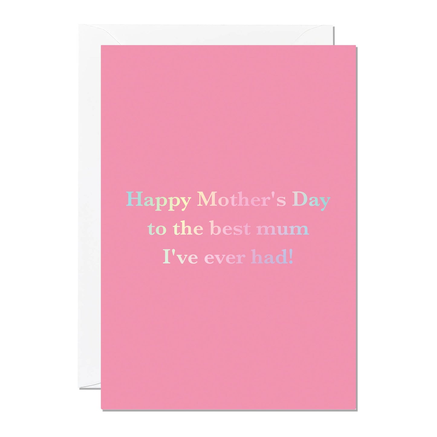 Mother’s Day Card – Best Mum I’ve Ever Had Funny Gift