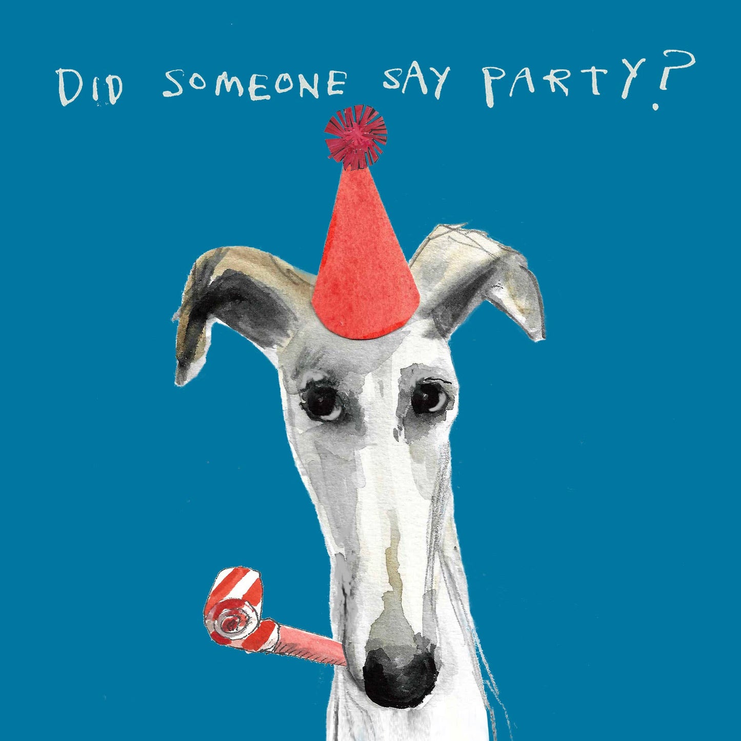 Greyhound/whippet with red party hat and a party whistle on a blue background. Wording reads Did someone say Party?