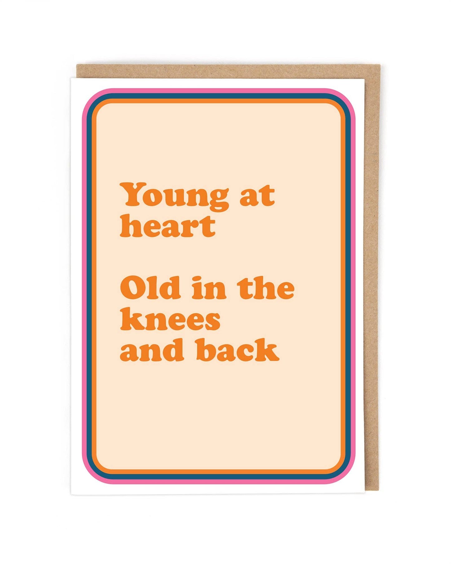 Greeting card with text 'Young at heart, Old in the knees and back' on a beige background.