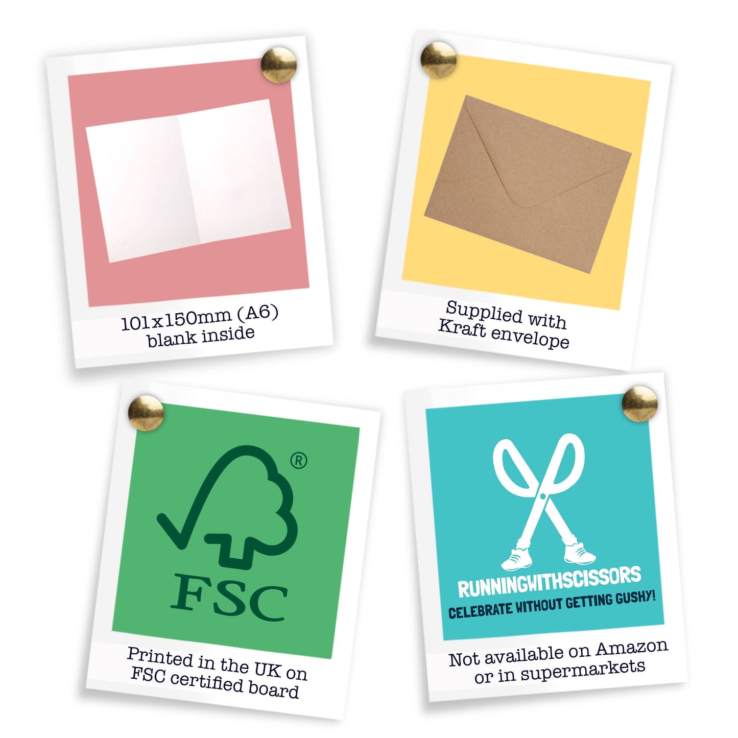 Four polaroid-style pictures displaying card features.
Top left has a pink background and piece of paper. Underneath it says "101x150mm (A6) blank inside"
Top Right has a yellow background and brown envelope. Underneath it says "Supplied with Kraft envelope"
Bottom left has a green background with the FSC logo. Underneath it says "Printed in the UK on FSC certified board"
Bottom right has a blue background and image of a barcode. Underneath it says "Individual SKU and barcode"