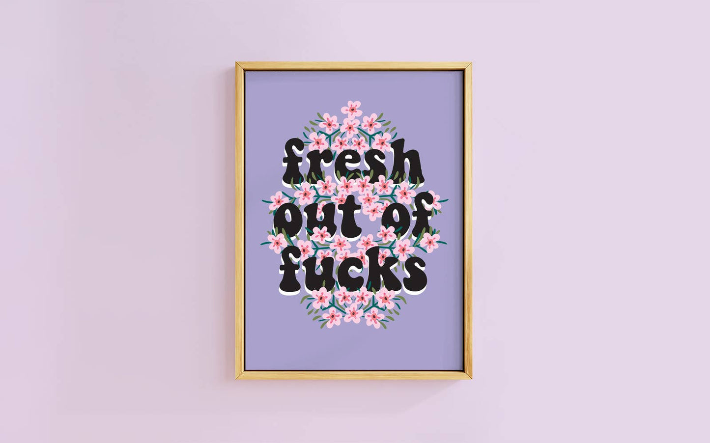 Floral print with the text Fresh out of Fucks available in A6, A5, A4