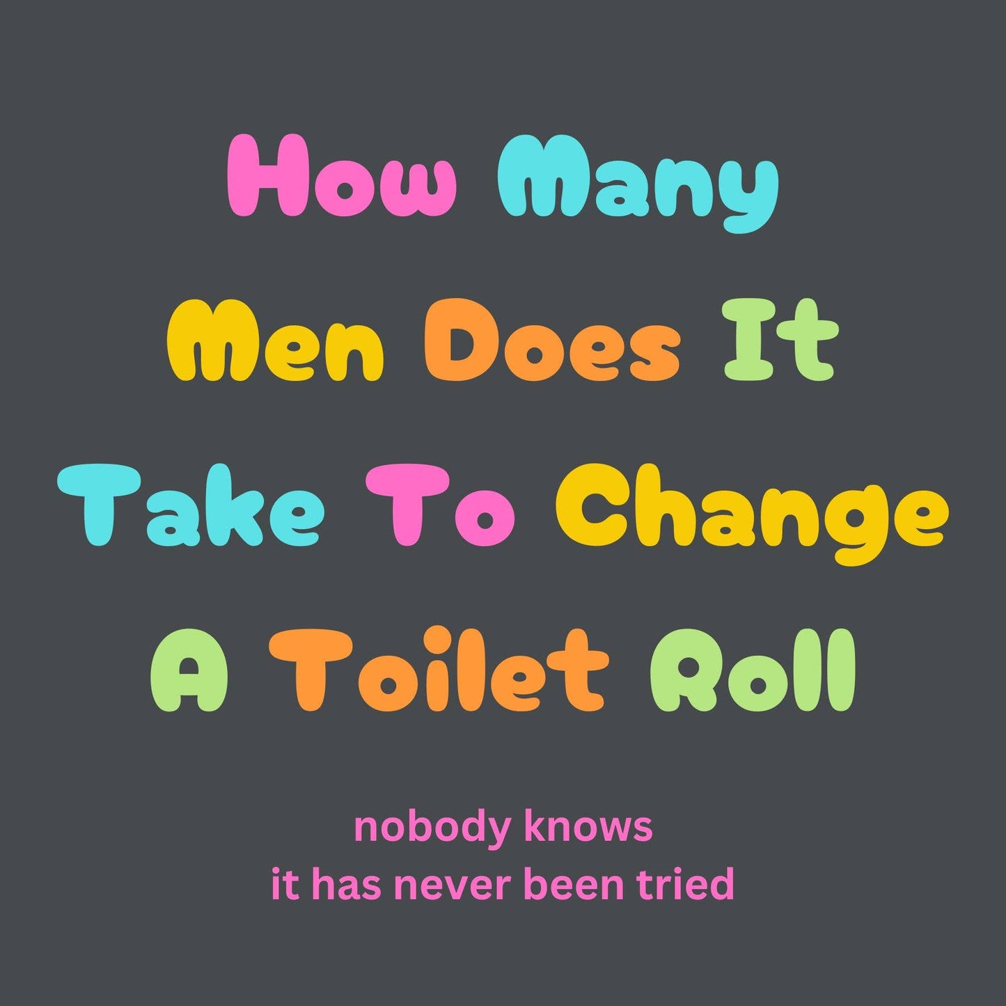 Colorful text on a dark background with a humorous question about changing toilet rolls.