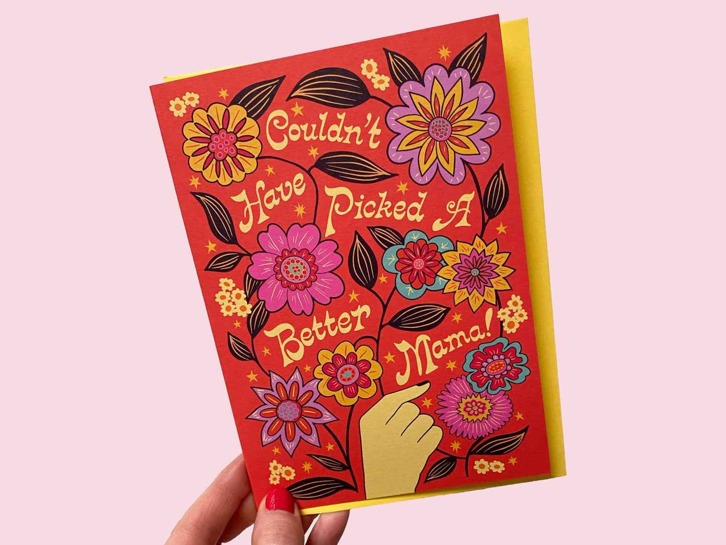 Couldn't have picked a better mama. Mothers day card blank inside.