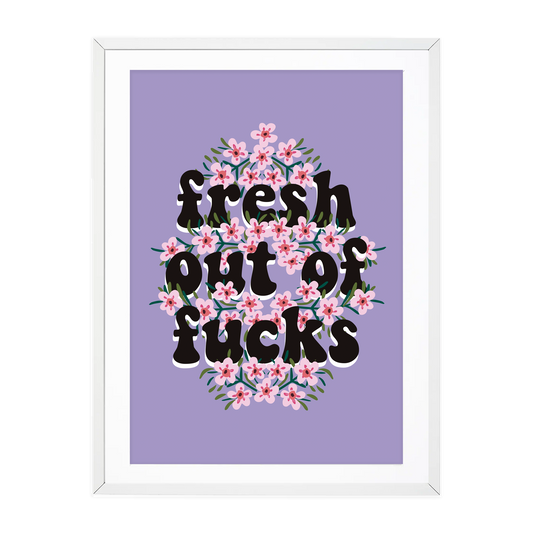 Floral print with the text Fresh out of Fucks available in A6, A5, A4
