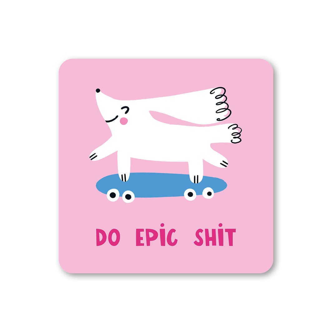 Coaster with a dog on a skateboard illustration and text 'DO EPIC SHIT' on a pink background