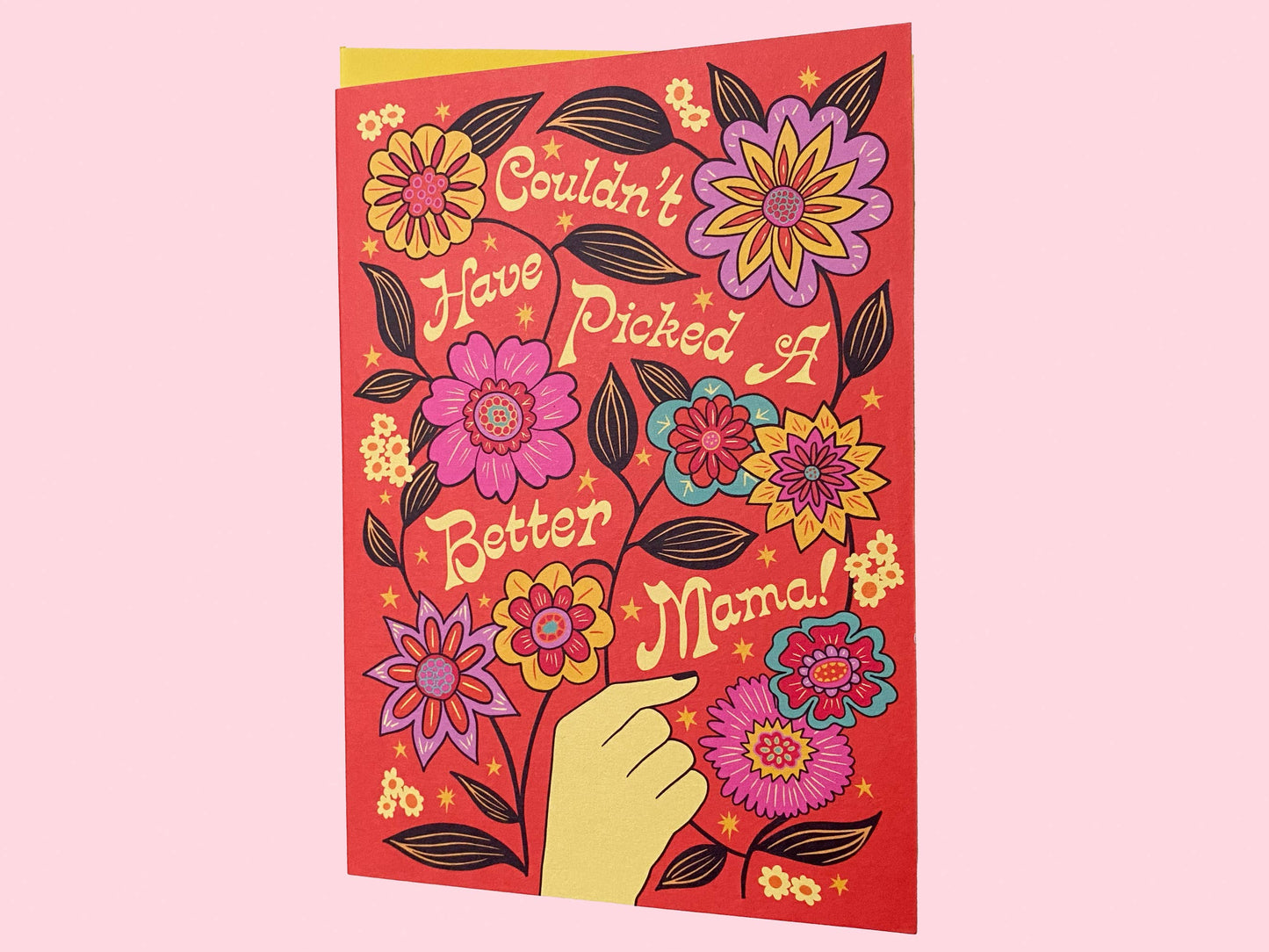 Couldn't have picked a better mama. Mothers day card blank inside.
