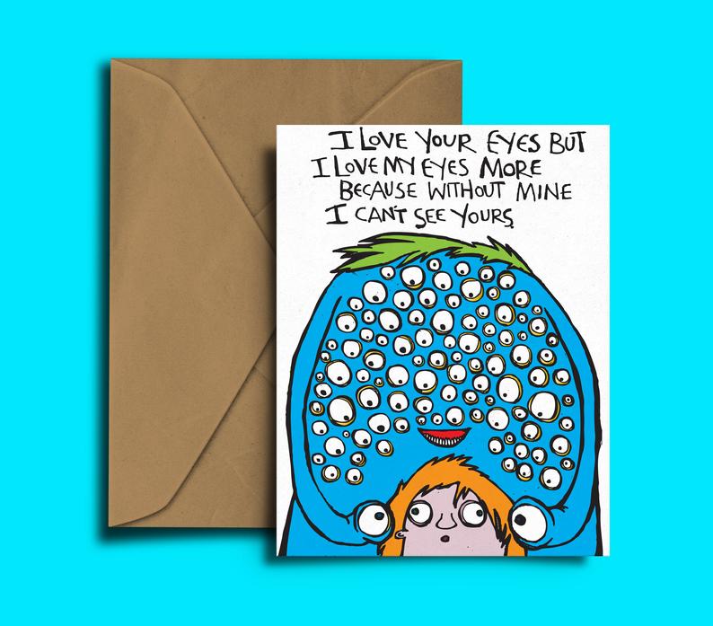 Glass Designs Dixon Does Doodles card with a picture of a person and a big alien with lots of eyes and the words: i love your eyes but i love mine more because without my eyes i can't see yours