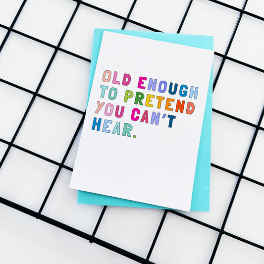 Colourful text card reading Old enough to pretend you can't hear.