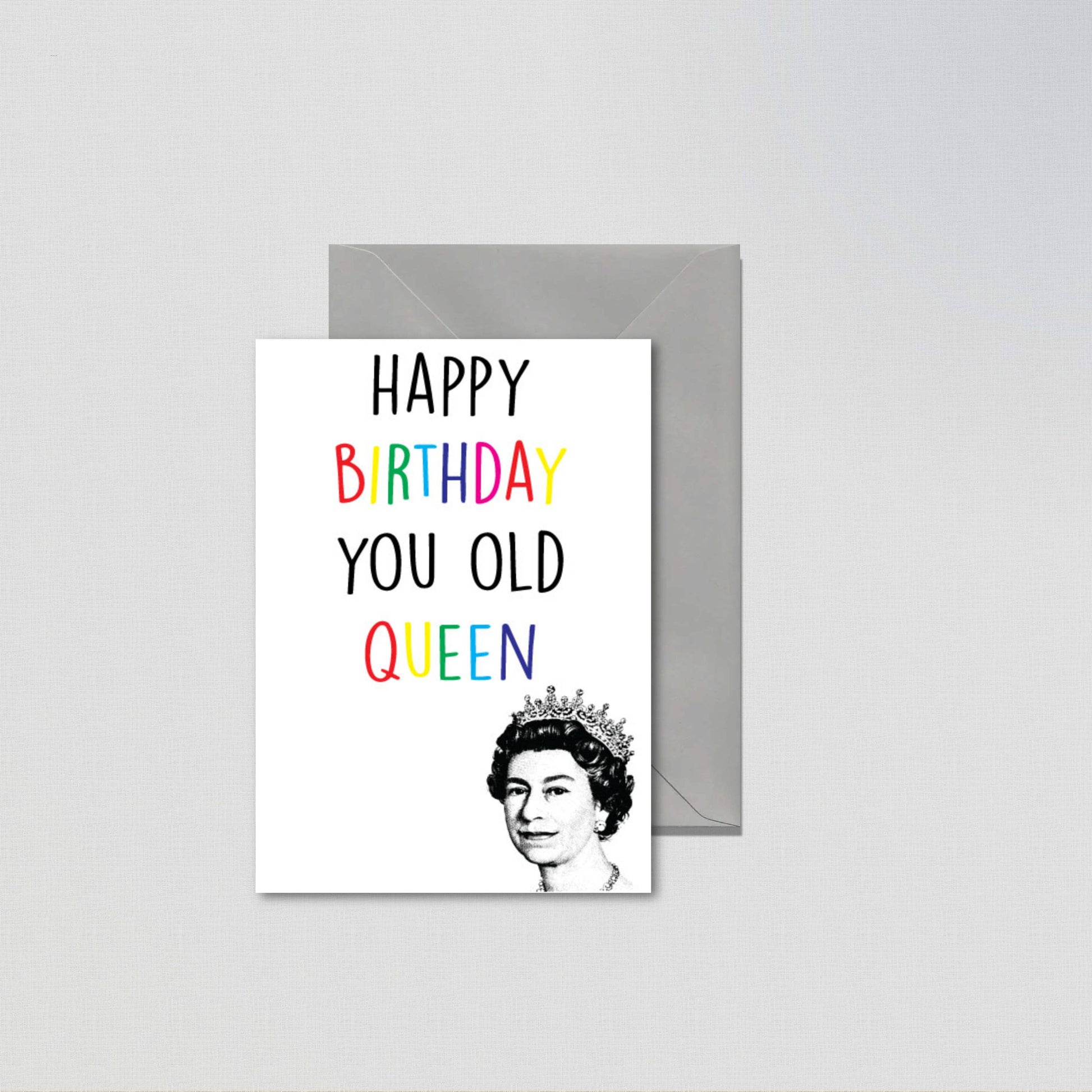Birthday card with 'Happy Birthday You Old Queen' text and a portrait of a queen on a gray background