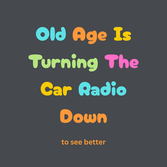 Text on a dark background with colorful quote about old age and car radios.
