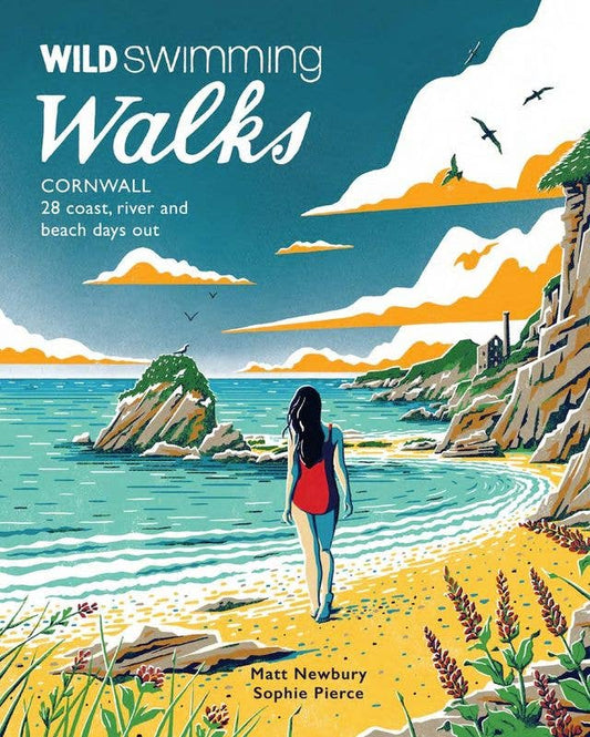 Front cover of the book 'Wild Swimming Walks: Cornwall' by Matt Newbury and Sophie Pierce, featuring a stylized coastal illustration with a woman walking on a sandy beach toward the sea under a teal sky with orange clouds.