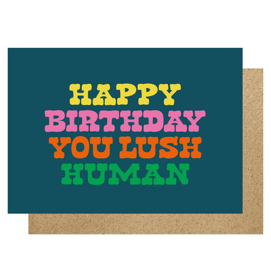 Colorful birthday card with text 'Happy Birthday You Lush Human' on a teal background