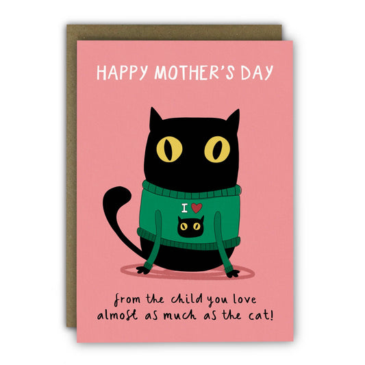 Mother's day card.  Pic of a cat with the text Happy Mothers day from the child you love almost as much as the cat!