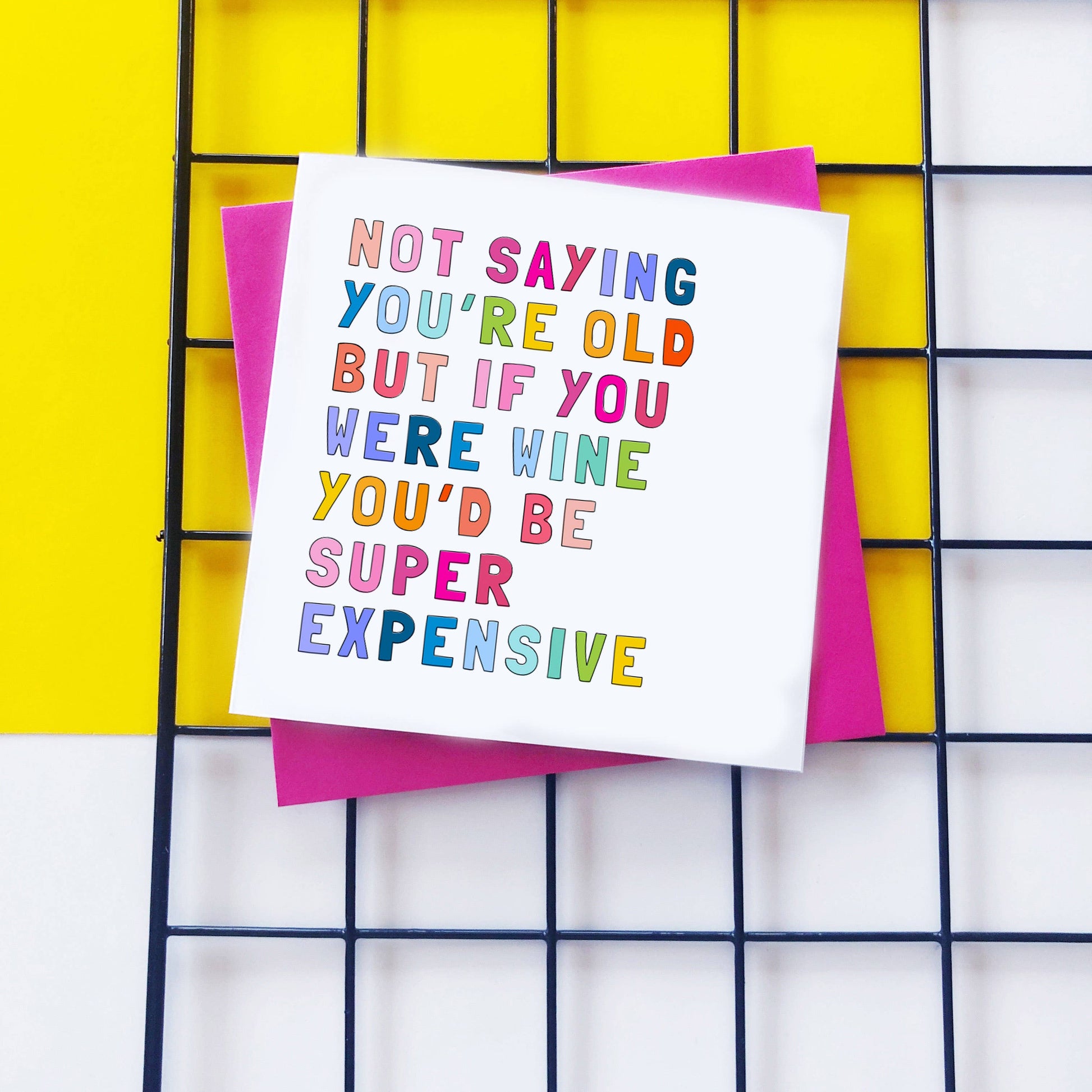 Colourful italic text  - Not saying you're old but if you were wind you'd be super expensive. Greetings Card.