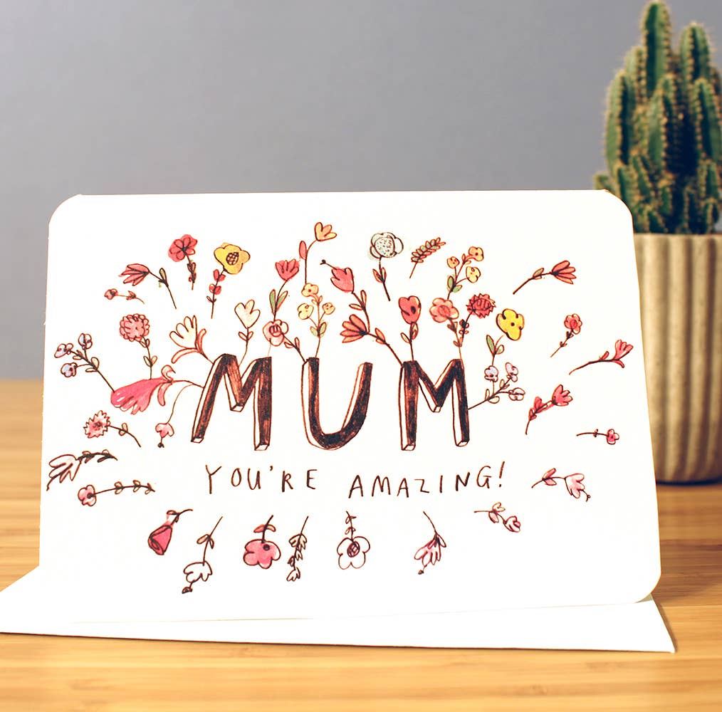 Mum you're amazing.  Mother's day card.  Floral back ground
