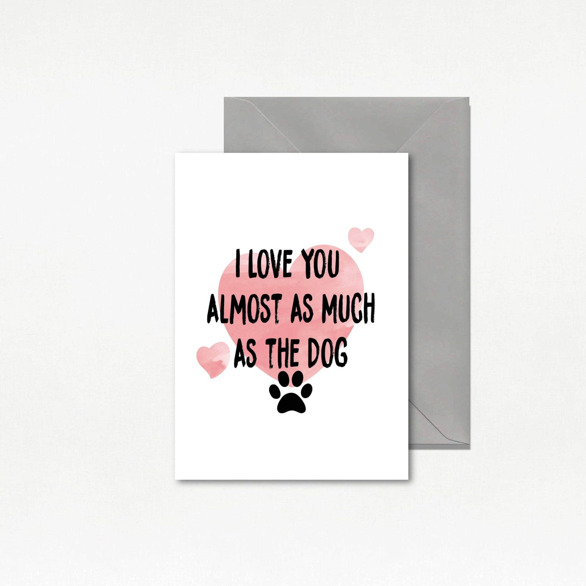 Greeting card with 'I love you almost as much as the dog' text and heart design on a white background.