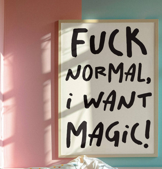 Framed poster with text 'FUCK NORMAL, I WANT MAGIC!' on a colorful wall.