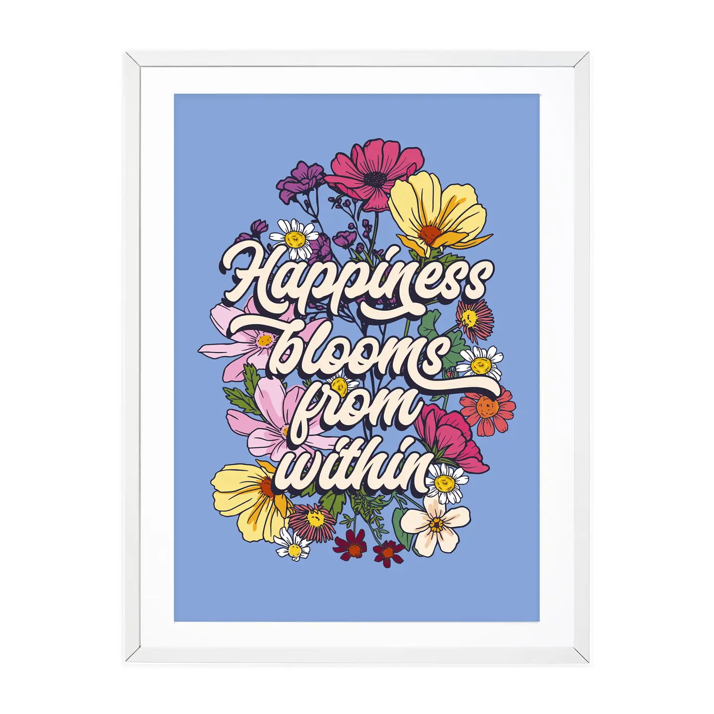 Happiness blooms from within print. Lettering sitting on a bunch of colourful flowers, powder blue background. Prints available in all sizes.