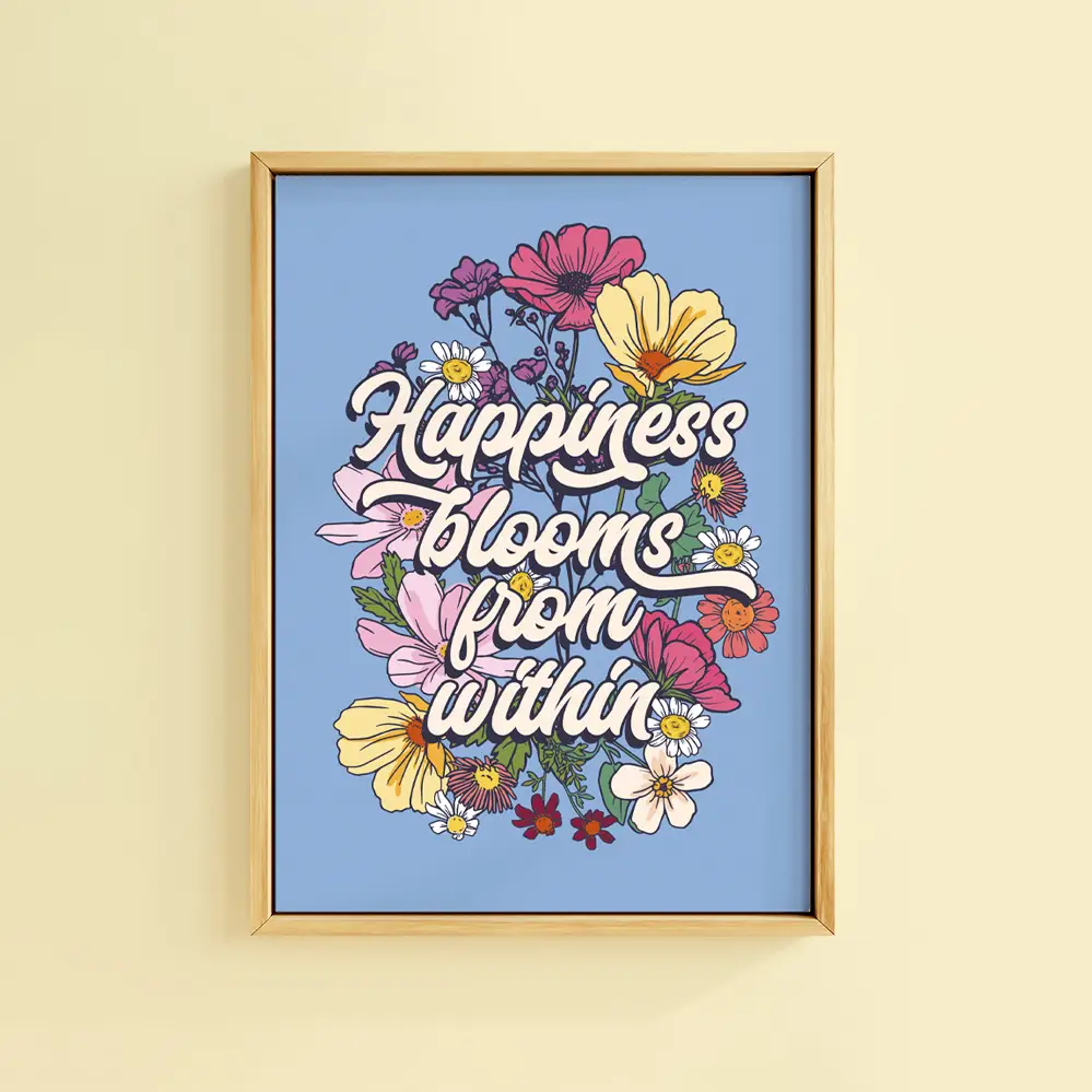 Happiness blooms from within print.  Lettering sitting on a bunch of colourful flowers, powder blue background.  Prints available in all sizes.