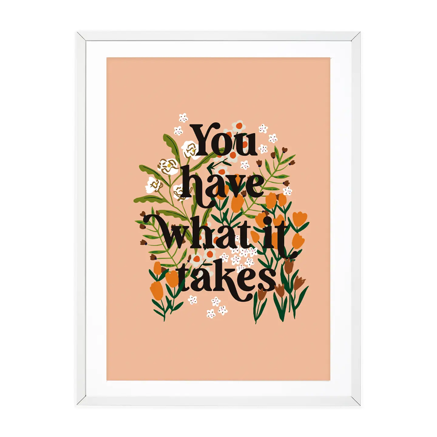 You have what it takes. Floral print. positive affirmation. all sizes available