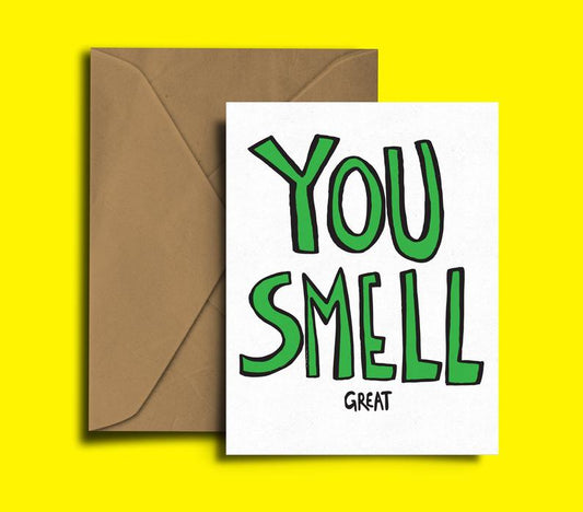 Glass Designs Dixon Does Doodles card with the words YOU SMELL and great in small letters. Green lettering with a white background. 